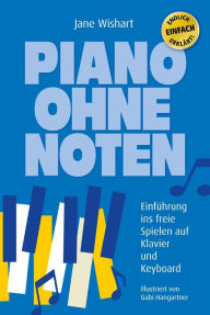 Title: Piano ohne Noten: Einführung ins freie Spielen auf Klavier und Keyboard, Author: Jane Wishart