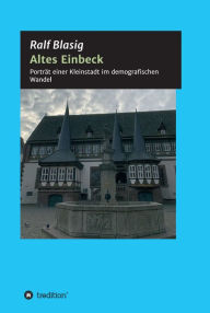 Title: Altes Einbeck: Porträt einer Kleinstadt im demografischen Wandel, Author: Ralf Blasig
