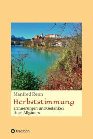 Title: Herbststimmung: Erinnerungen und Gedanken eines Allgäuers, Author: Manfred Renn