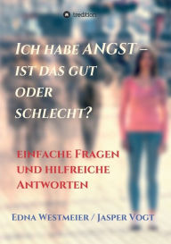 Title: Ich habe Angst - ist das gut oder schlecht?: Einfache Fragen und hilfreiche Antworten, Author: Edna Westmeier / Jasper Vogt