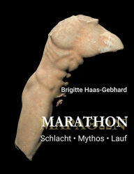 Title: Marathon - Schlacht Mythos Lauf, Author: Brigitte Haas-Gebhard