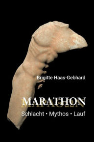 Title: Marathon - Schlacht Mythos Lauf, Author: Brigitte Haas-Gebhard