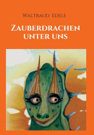 Title: Zauberdrachen unter uns, Author: Waltraud Edele