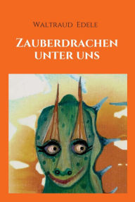 Title: Zauberdrachen unter uns, Author: Waltraud Edele