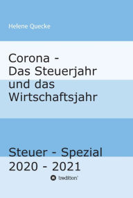 Title: Corona - Das Steuerjahr und das Wirtschaftsjahr: Steuer - Spezial 2020 - 2021, Author: Helene Quecke