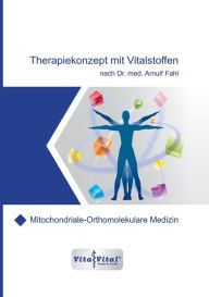 Title: Therapiekonzept mit Vitalstoffen nach Dr.med.Arnulf Fahl: Mitochondriale-Orthomolekulare Medizin, Author: Dr.Arnulf Fahl
