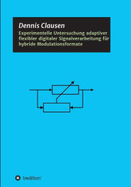Title: Experimentelle Untersuchung adaptiver flexibler digitaler Signalverarbeitung für hybride Modulationsformate, Author: Dennis Clausen