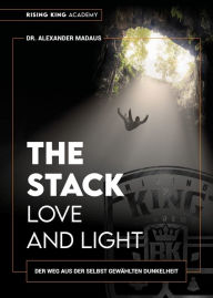 Title: THE STACK - Love and Light: Der Weg aus der selbst gewählten Dunkelheit, Author: Alexander Madaus