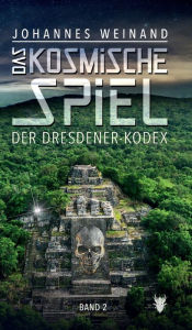 Title: Das Kosmische Spiel Band2: Der Dresdener Kodex, Author: Johannes Weinand