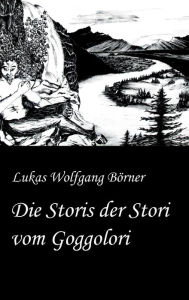 Title: Die Storis der Stori vom Goggolori, Author: Lukas Wolfgang Börner