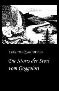 Title: Die Storis der Stori vom Goggolori, Author: Lukas Wolfgang Börner