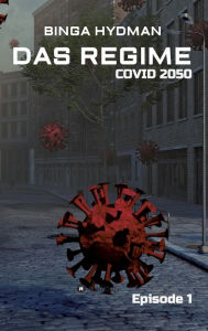 Title: Das Regime - Covid 2050: Episode 1, Author: Binga Hydman