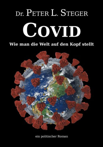 COVID - Wie man Die Welt auf den Kopf stellt: unglaubliche Geschichte einer Pandemie