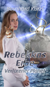 Title: Rebekkas Erbe (2): Verlorener Planet, Author: Bernhard Kürzl