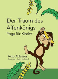 Title: Der Traum des Affenkönigs: Yoga für Kinder, Author: Arzu Ablasser