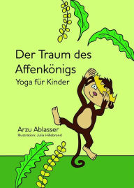 Title: Der Traum des Affenkönigs: Yoga für Kinder, Author: Arzu Ablasser