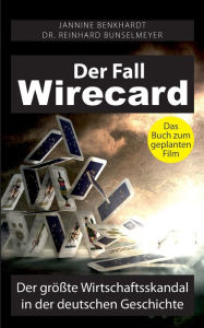 Title: Der Fall Wirecard: Der größte Wirtschaftsskandal in der deutschen Geschichte, Author: Jannine Benkhardt