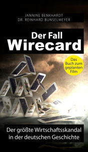 Title: Der Fall Wirecard: Der größte Wirtschaftsskandal in der deutschen Geschichte, Author: Jannine Benkhardt