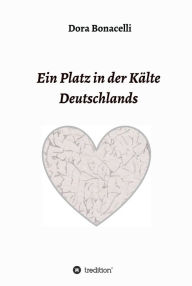 Title: Ein Platz in der Kälte Deutschlands, Author: Dora Bonicelli