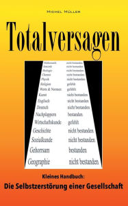 Title: Totalversagen: Kleines Handbuch: Die Selbstzerstörung einer Gesellschaft, Author: Michel Müller