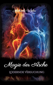 Title: Magie der Asche: Lodernde Versuchung, Author: Michaela Weber