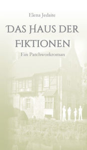 Title: Das Haus der Fiktionen, Author: Elena Jedaite