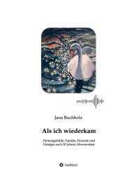 Title: Als ich wiederkam - Heimatgefühle, Familie, Freunde und Ostalgie nach 30 Jahren Abwesenheit, Author: Jana Buchholz