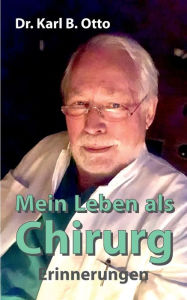 Title: Mein Leben als Chirurg: Erinnerungen, Author: Dr. Karl B. Otto