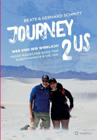 Title: Journey2US: Wer sind wir wirklich? Unser magischer Road Trip durch Kanada & die USA, Author: Beate & Gerhard Schmitt