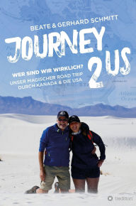 Title: Journey2US: Wer sind wir wirklich? Unser magischer Road Trip durch Kanada & die USA, Author: Beate & Gerhard Schmitt