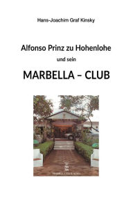 Title: Alfonso Prinz zu Hohenlohe und sein Marbella Club, Author: Hans-Joachim Graf Kinsky