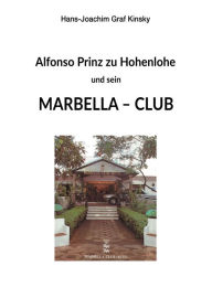 Title: Alfonso Prinz zu Hohenlohe und sein Marbella Club, Author: Hans-Joachim Graf Kinsky