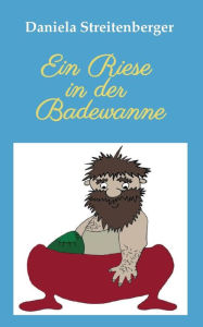 Title: Ein Riese in der Badewanne, Author: Daniela Streitenberger