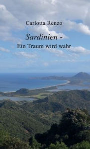 Title: Sardinien - Ein Traum wird wahr, Author: Carlotta Renzo
