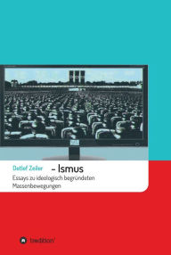 Title: -Ismus: Essays zu ideologisch begründeten Massenbewegungen, Author: Detlef Zeiler