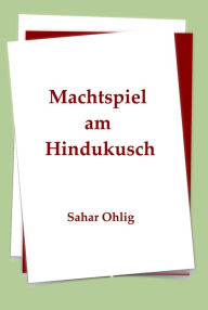 Title: Machtspiel am Hindukusch, Author: Sahar Ohlig
