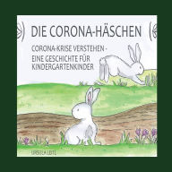 Title: Die Corona-Hï¿½schen: Corona-Krise verstehen - Eine Geschichte fï¿½r Kindergartenkinder, Author: Ursula Leitl