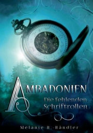 Title: Ambadonien: Die fehlenden Schriftrollen, Author: Melanie H.-Händler