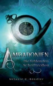 Title: Ambadonien: Die fehlenden Schriftrollen, Author: Melanie H.-Händler