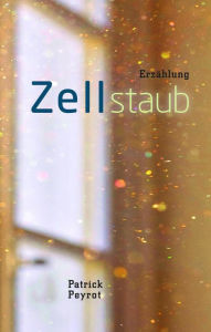 Title: Zellstaub, Author: Patrick Peyrot