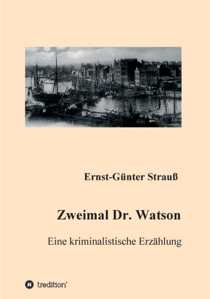 Zweimal Dr. Watson: Eine kriminalistische Erzählung