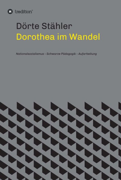 Dorothea im Wandel: Nationalsozialismus - Schwarze Pädagogik - Aufarbeitung