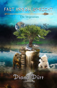 Title: Fast Arrow Spricht: Die Vergessenen, Author: Diana Dörr