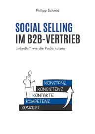 Title: Social Selling im B2B-Vertrieb: LinkedIn wie die Profis nutzen, Author: Philipp Schmid