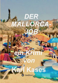 Title: Der Mallorca-Job: ein Krimi von Karl Kases, Author: Karl Kases