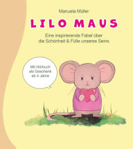 Title: Lilo Maus: eine inspirierende Fabel über die Schönheit und Fülle unseres Seins, Author: Manuela Müller