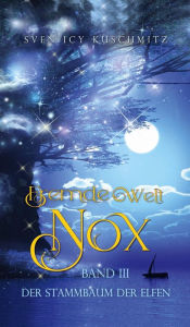 Title: Fremde Welt Nox Band III: Der Stammbaum der Elfen, Author: Sven Icy Kuschmitz