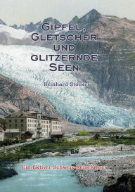 Title: Gipfel, Gletscher und glitzernde Seen: Ein fiktiver Schweiz-Reiseführer, Author: Reinhard Stocker
