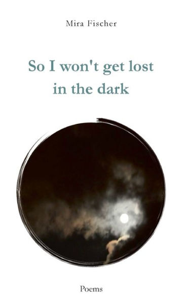 So I won't get lost the dark: Poems