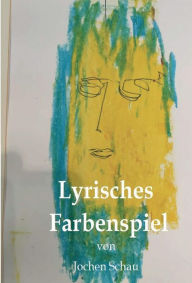 Title: Lyrisches Farbenspiel, Author: Jochen Schau